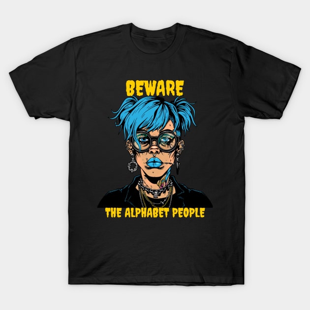 Beware the alphabet people T-Shirt by Popstarbowser